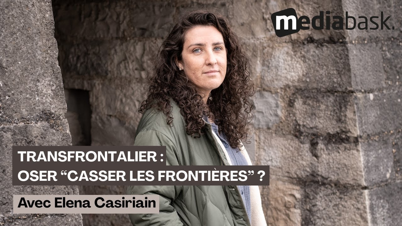 Pays Basque : oser “casser les frontières” ? Avec Elena Casiriain, doctorante en anthropologie