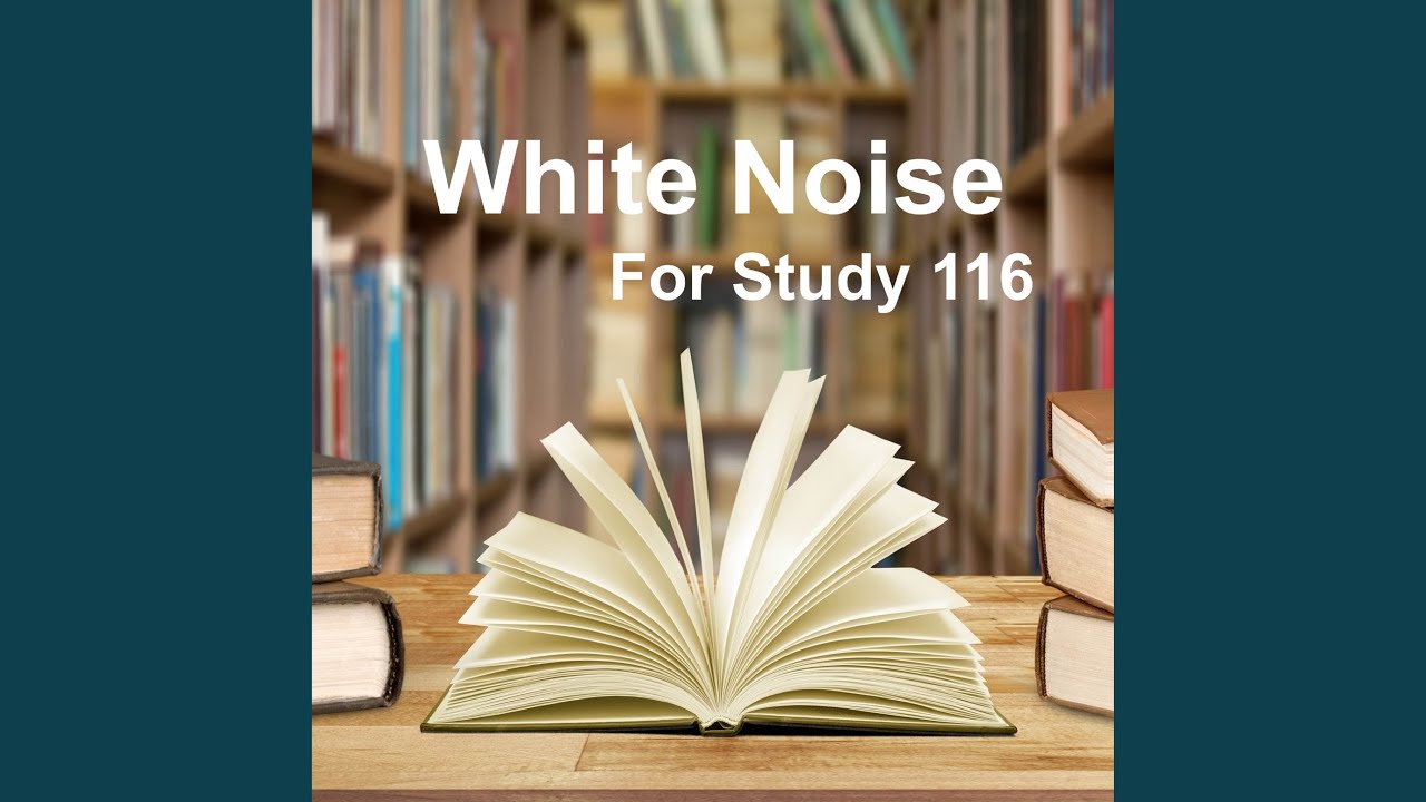 White Noise Study 116 - White Noise for Studying (Exam, Study, Concentration, White Noise,...