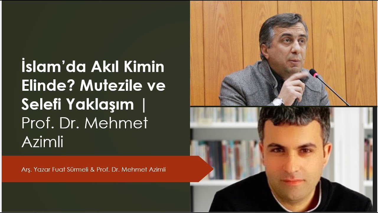 İslam&rsquo;da Akıl Kimin Elinde? Mu'tezile ve Selefi Yaklaşım | Prof. Dr. Mehmet Azimli