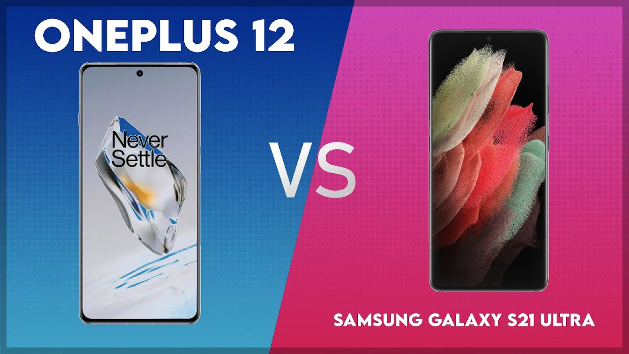 OnePlus 12 vs Samsung Galaxy S21 Ultra Technical Comparison