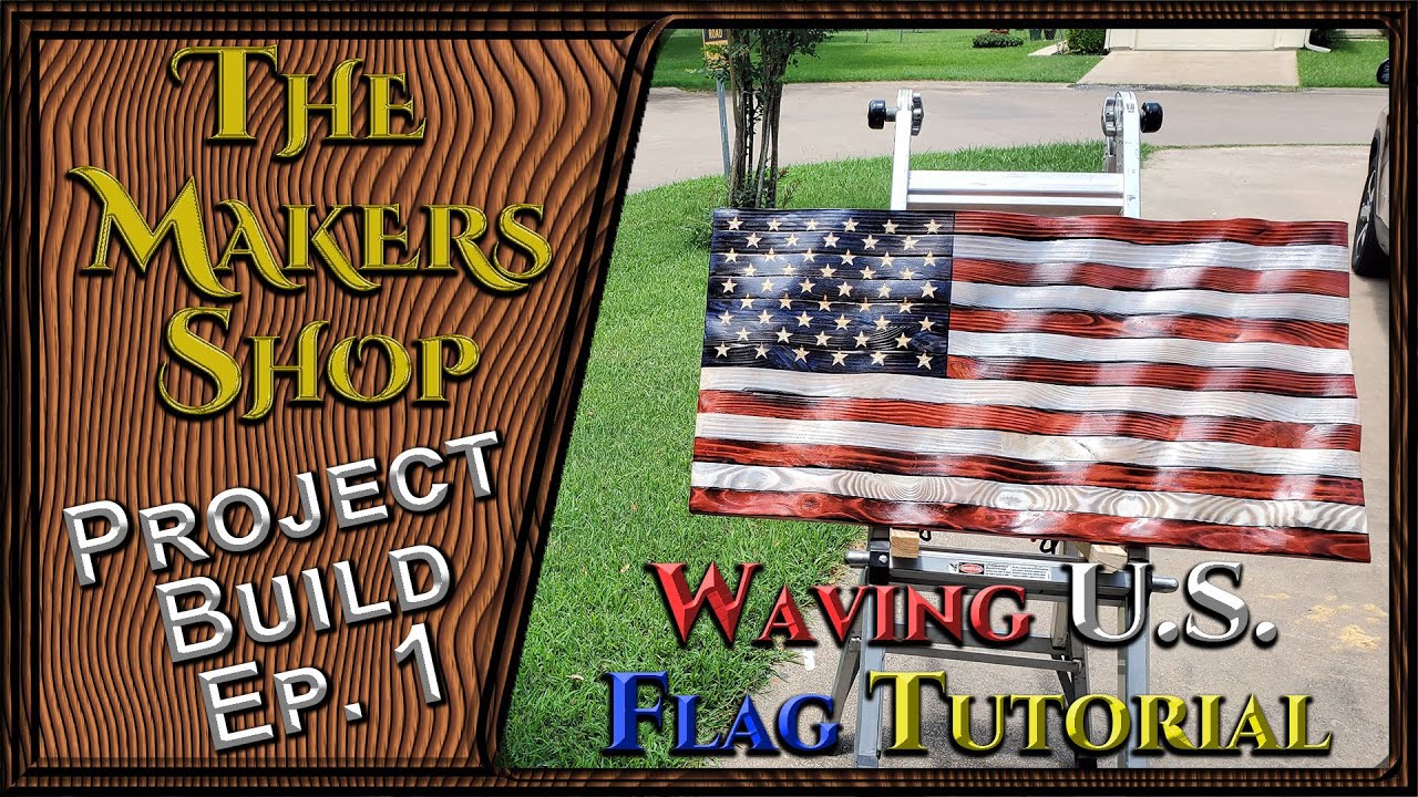 Wooden Waving US Flag (Complete Tutorial), The Makers Shop Project Builds