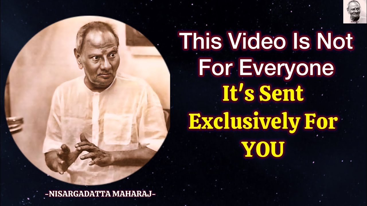 This Video Is Not For Everyone – It's Sent Exclusively For YOU - Nisargadatta Maharaj Wisdom