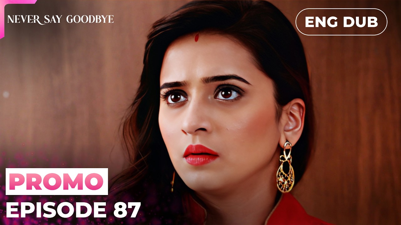 Never Say Goodbye【PREVIEW】Episode 87 | Indian Drama | Dubbed in English #MEP87