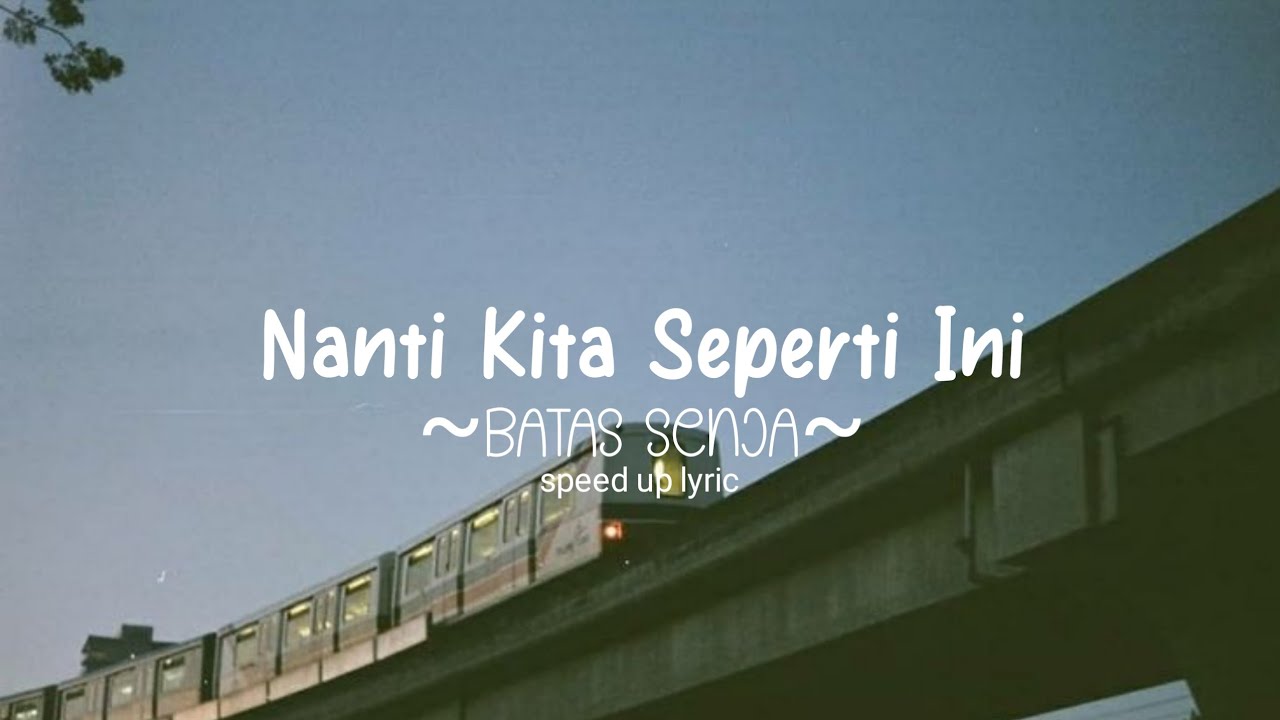 Batas senja - Nanti Kita Seperti Ini ( speed up lyric )