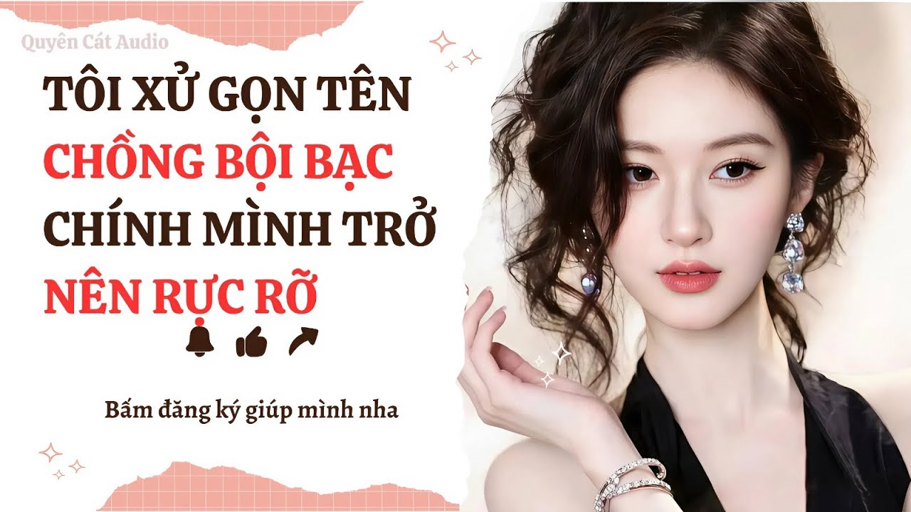 Tôi XỬ GỌN Tên Chồng Bộ Bạc Tự Mình Trở Nên RỰC RỠ #quyencataudio #truyenfull