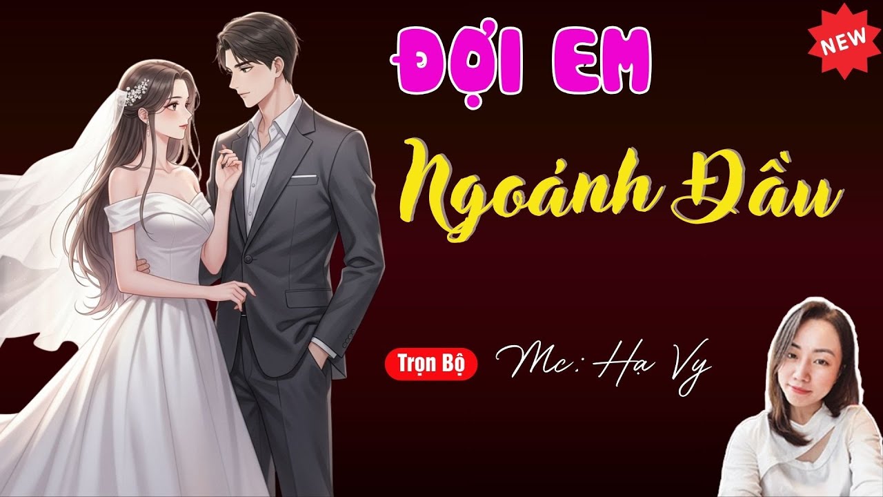 ĐỢI EM NGOẢNH ĐẦU | TUYỂN TẬP TRUYỆN MC HẠ VY DIỄN ĐỌC HAY NHẤT.