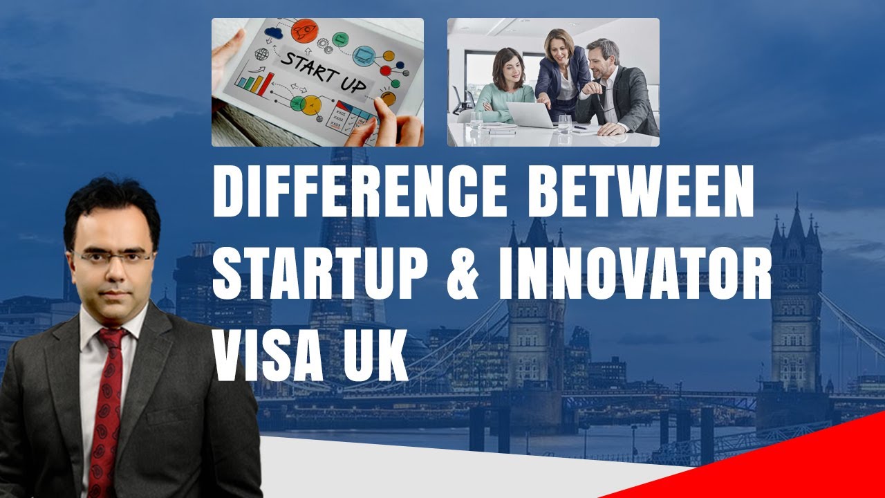 What is UK Start Up & Innovator Visa? Difference between Innovator & Start up Visa