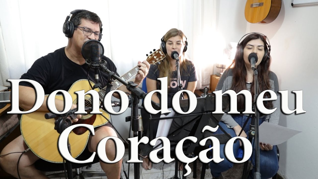 Dono do Meu Coração - Diante do Trono -  Gilberto Martins & Filhas (Cover)