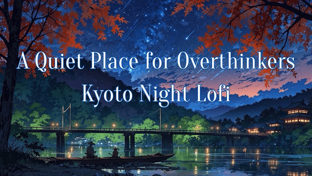 A Quiet Place for Overthinkers | Kyoto Night Lofi
