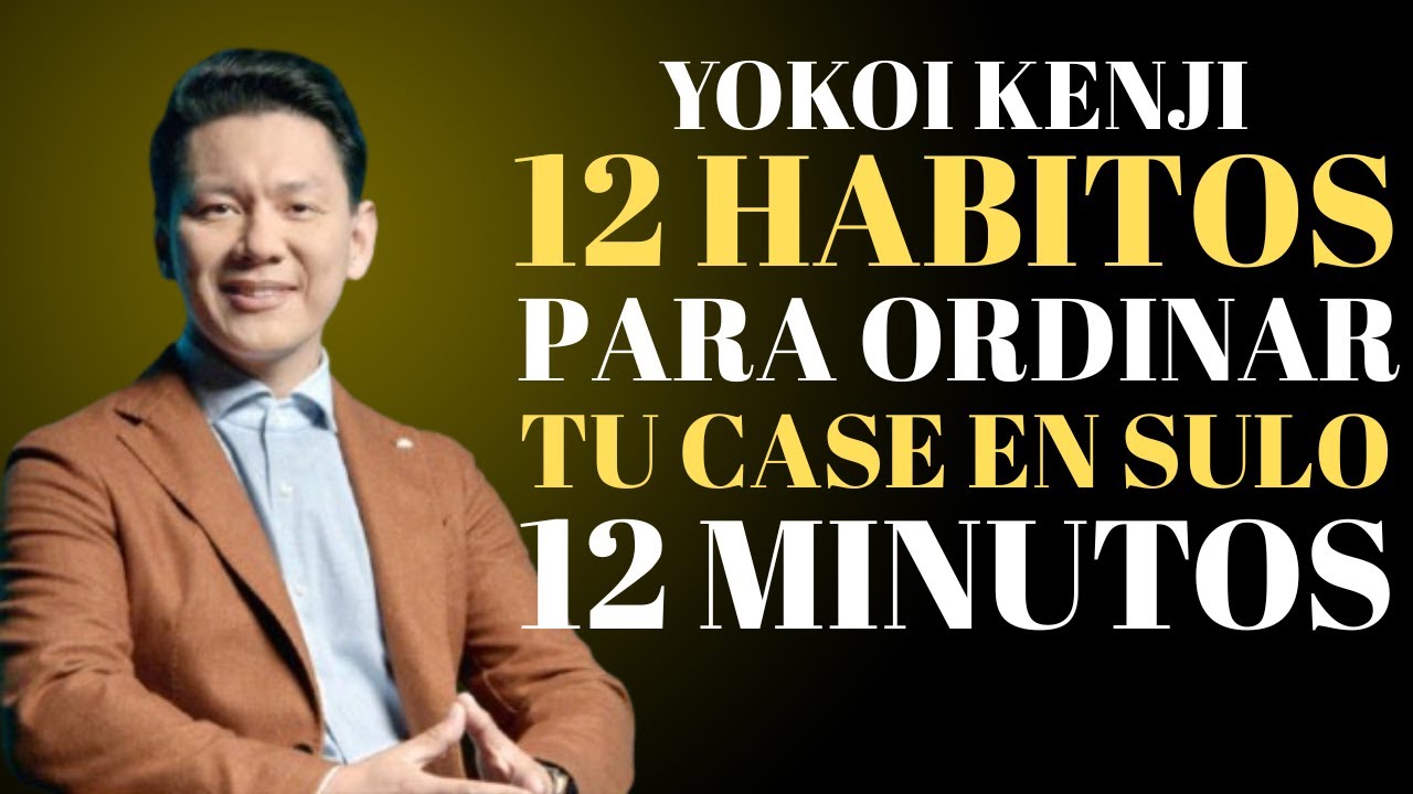 #YokoiKenji#HabitosJaponeses HÁBITOS Japoneses para Ordenar tu Casa EN SOLO 12 MINUTOS | Yokoi Kenji