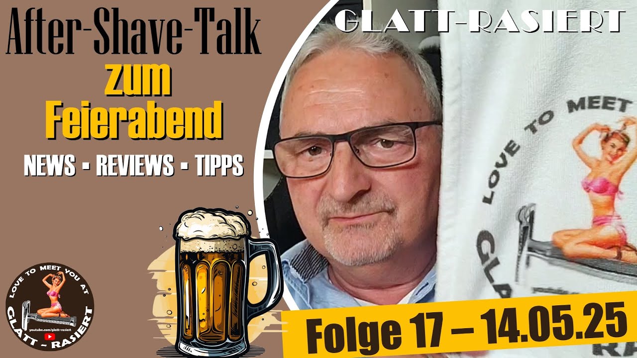 AFTER-SHAVE-TALK ZUM FEIERABEND ║ Folge 17 // GLATT-RASIERT