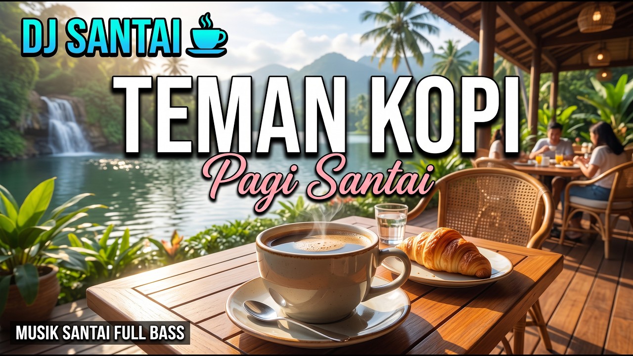 DJ SANTAI TEMAN NGOPI PAGI ☕ DJ SLOW ENAK BANGET | MUSIK SANTAI FULL BASS