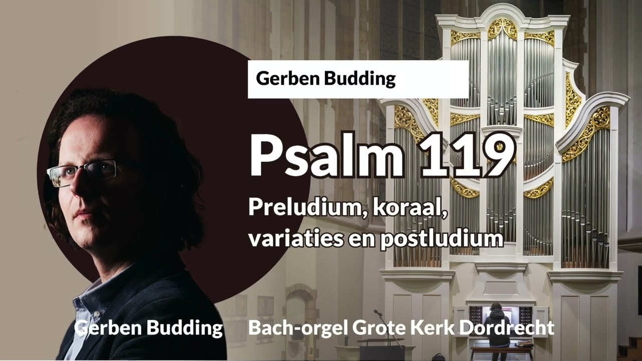 Psalm 119 - Preludium, koraal, variaties en postludium | Gerben Budding, Grote Kerk Dordrecht