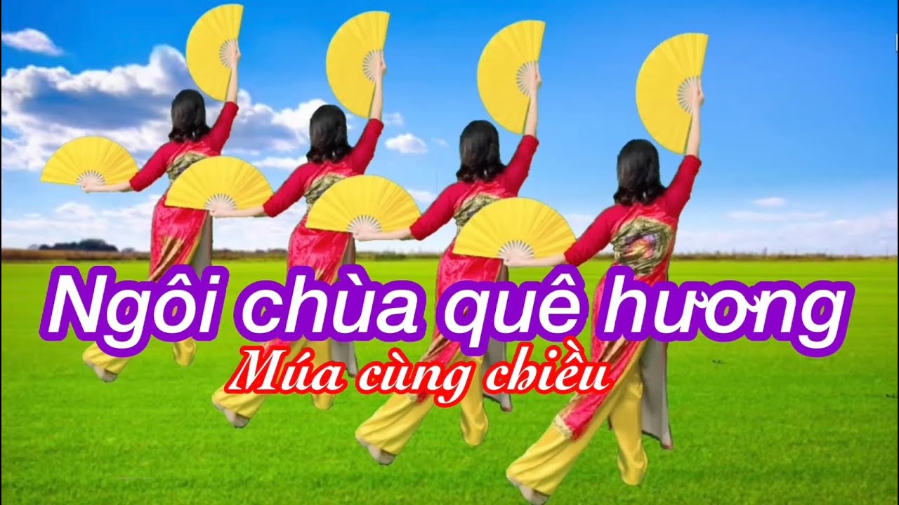 💥Múa cùng chiều : NGÔI CHÙA QUÊ HƯƠNG ( bản quạt )