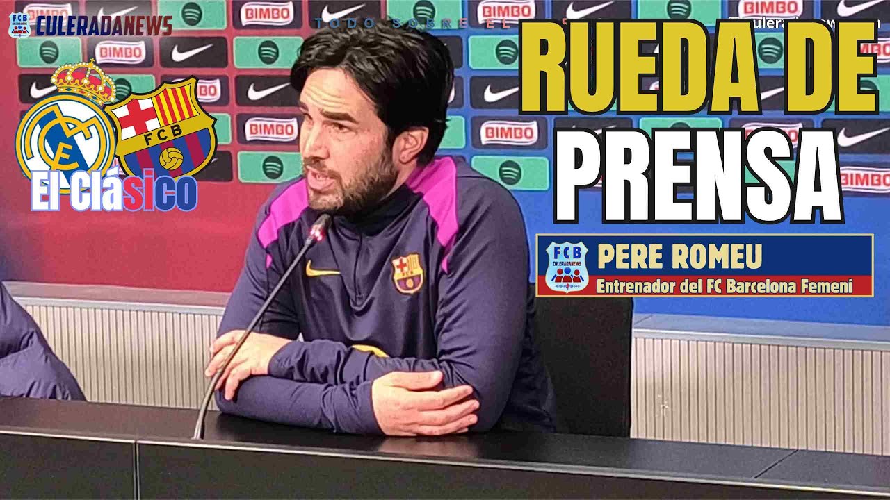 📺Rueda de Prensa PERE ROMEU: Previa Real Madrid vs FC Barcelona Femení 1/4 Copa de la Reina 2026