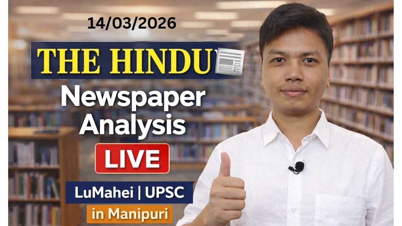 The Hindu Newspaper Reading 14/03/2026 | Live | Lumahei | UPSC in Manipuri