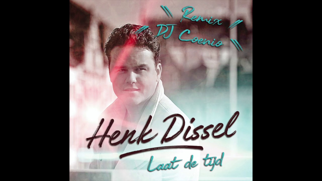 Henk Dissel - Laat de tijd (remix) ft. DJ Coenio