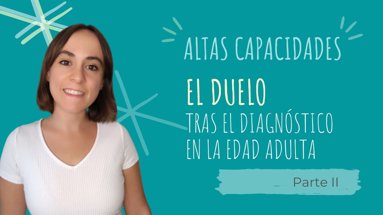 ALTAS CAPACIDADES - El duelo tras el DIAGNÓSTICO en la ETAPA ADULTA | Parte 2