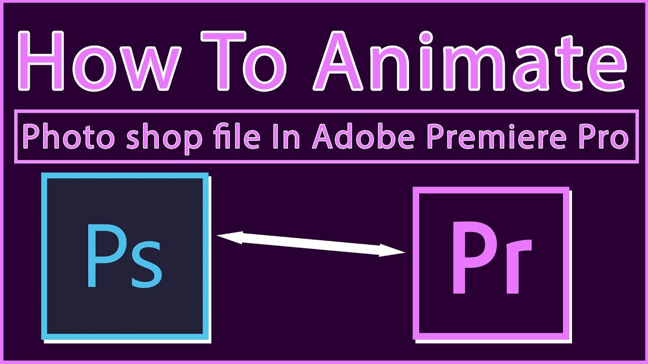 How To  Animation In Premier Pro From A Photoshop File