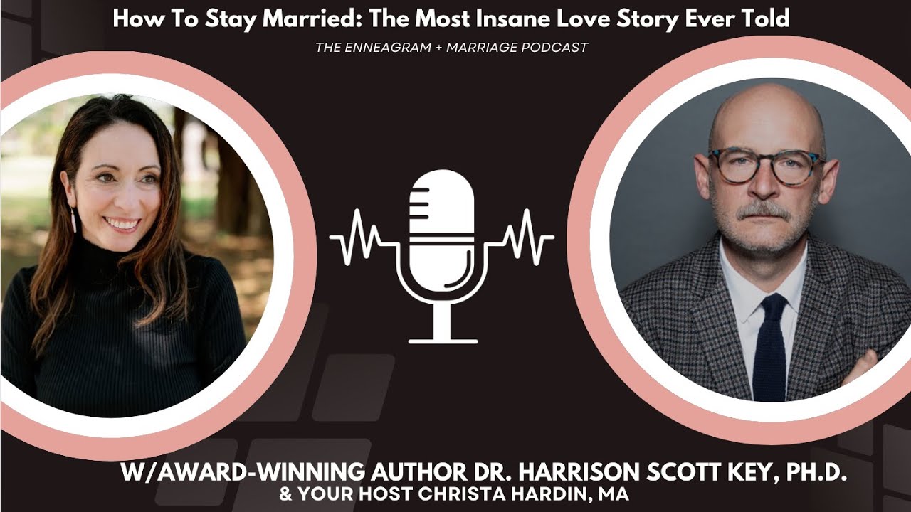 How to Stay Married: The Most Insane Love Story Ever Told with Dr. Harrison Scott Key, Ph.D.