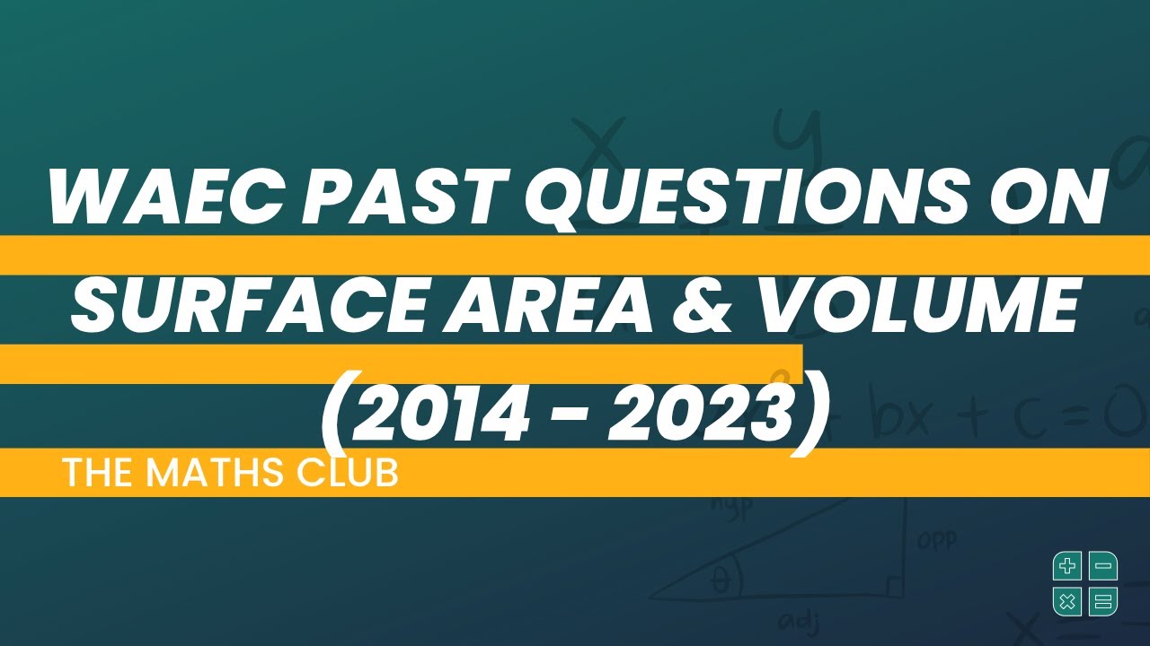 WAEC Past Questions on Surface Area and Volume(2014–2023) | The Maths Club