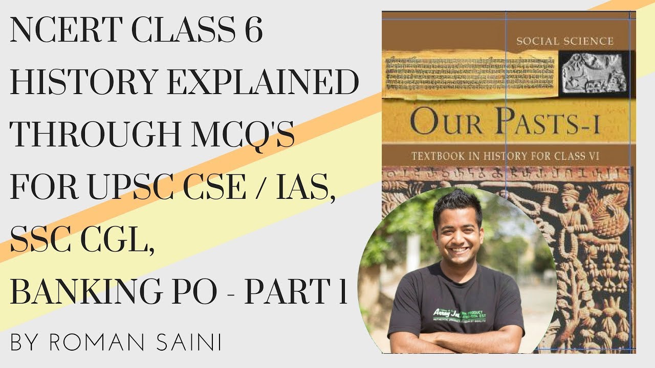 NCERT Class 6 History Explained Through MCQs (UPSC CSE / IAS, SSC CGL, Banking PO) - Part 1