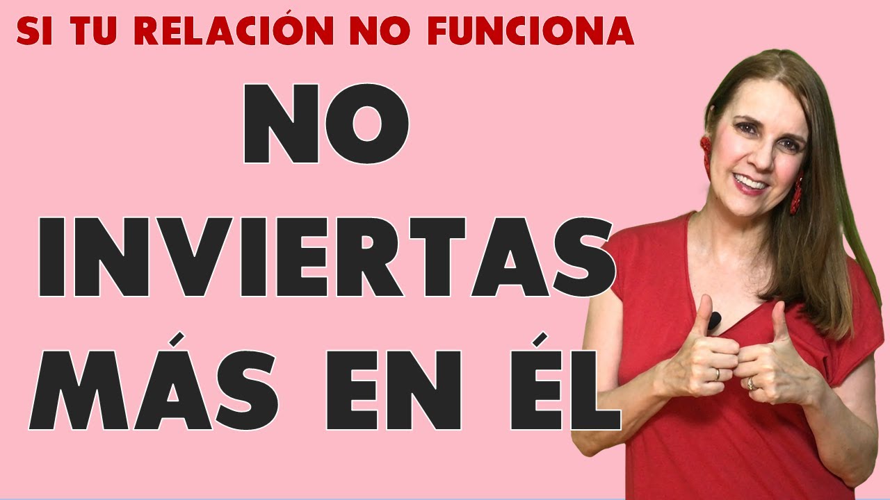 No inviertas más en una RELACIÓN que NO FUNCIONA