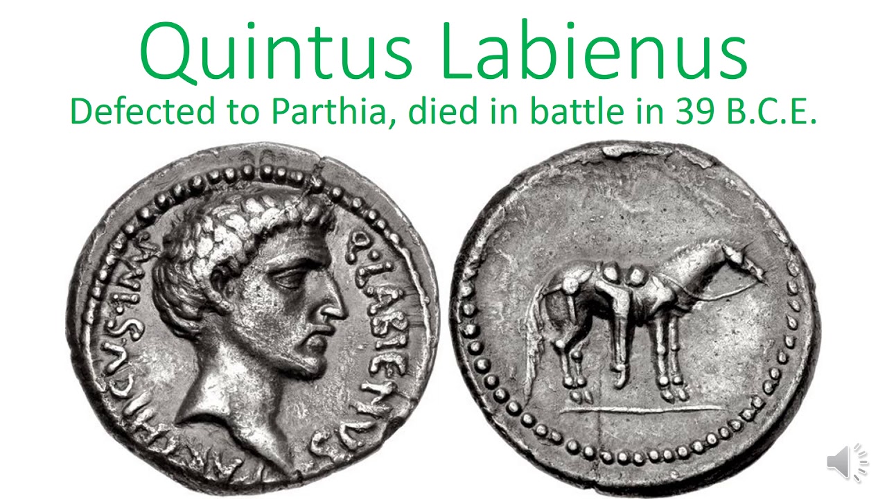 Quintus Labienus, defected to Parthia and died in battle, 39 B.C.E.
