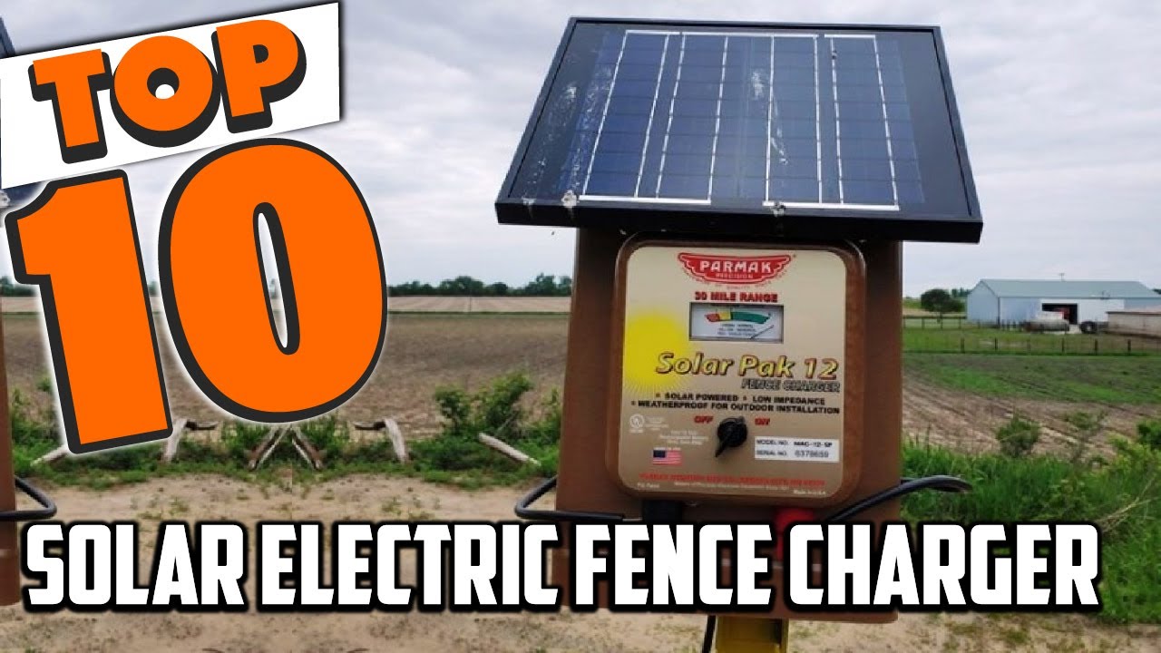Best Solar Electric Fence Charger In 2025- Top 10 Solar Electric Fence Chargers Review