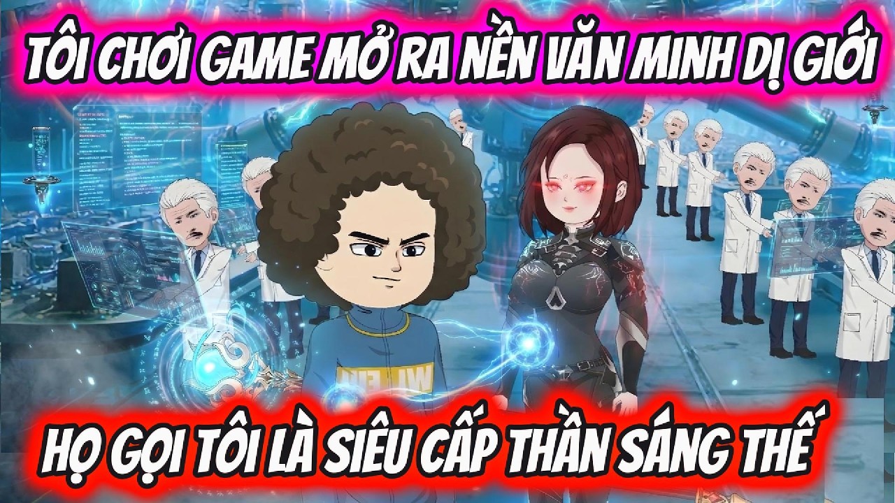 Tôi Chơi Game Mở Ra Nền Văn Minh Dị Giới Họ Gọi Tôi Là Siêu Cấp Thần Sáng Thế | HH VietSub