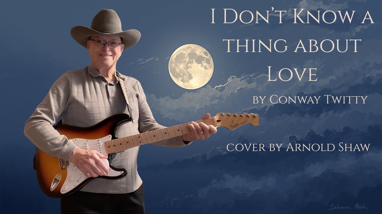 I Don't Know a Thing About Love  by Conway Twitty. cover by Arnold Shaw