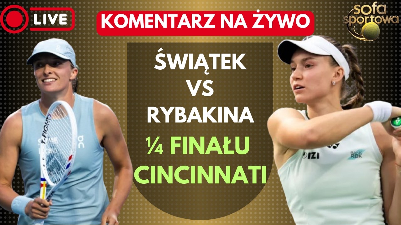 IGA ŚWIĄTEK VS ELENA RYBAKINA, KOMENTARZ NA ŻYWO, WTA 1000 CINCINNATI