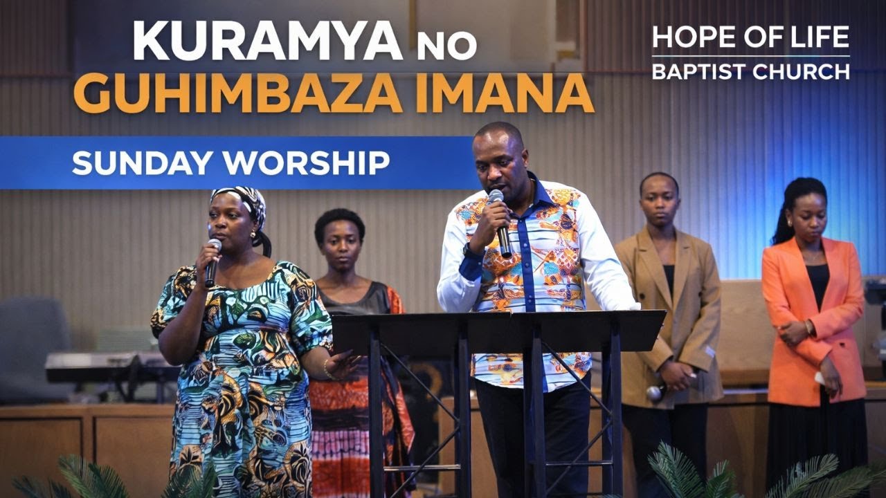 KURAMYA NO GUHIMBAZA IMANA | HOPE OF LIFE BAPTIST CHURCH