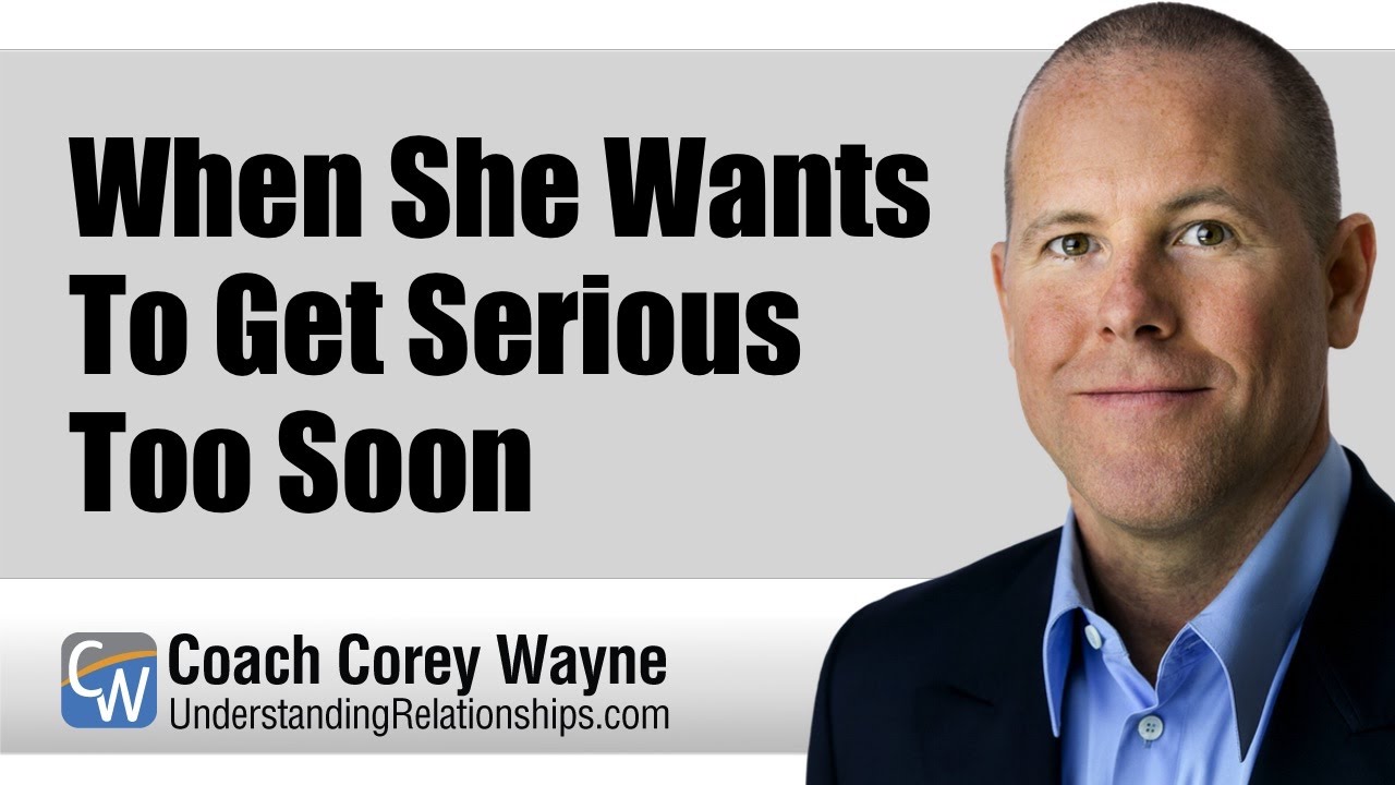 When She Wants To Get Serious Too Soon