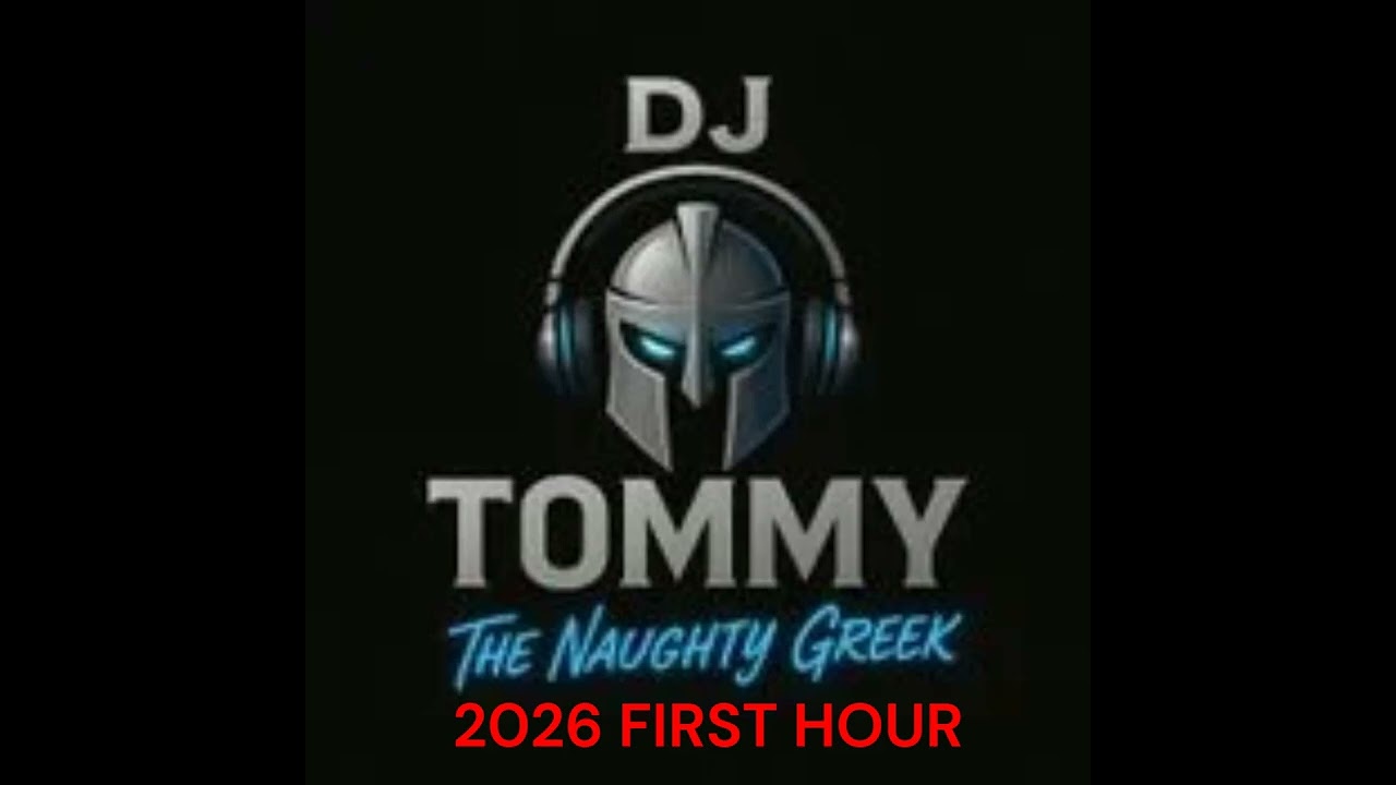 2026 First Hour By DJ Tommy the naughty Greek
