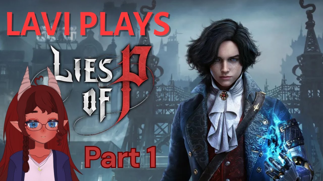 Lavi Plays - Lies of P - FIRST PLAYTHROUGH - Part 1
