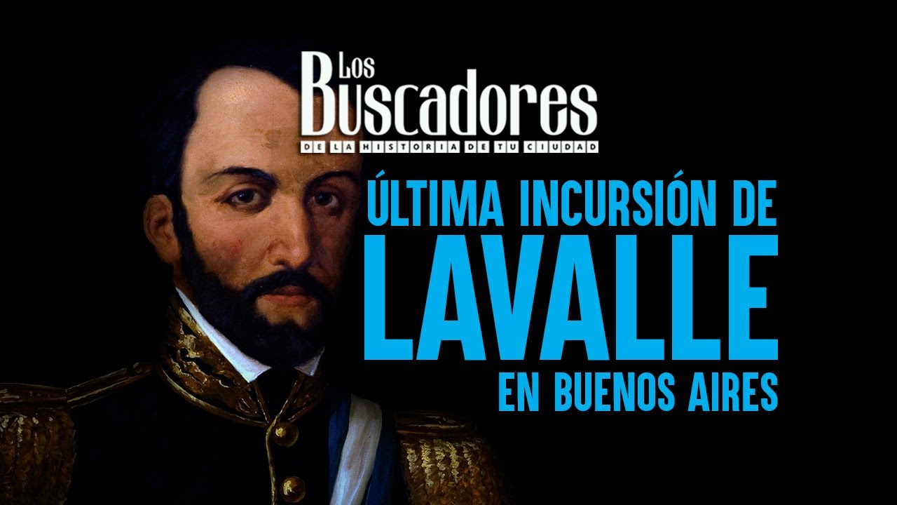 La última incursión de Lavalle en Bs As / Los Buscadores