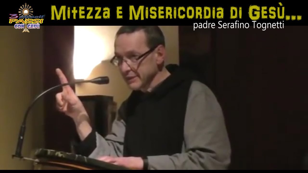 MITEZZA e MISERICORDIA di GESÙ  -  P. Serafino Tognetti  - 3 Piccoli Passi con Gesù