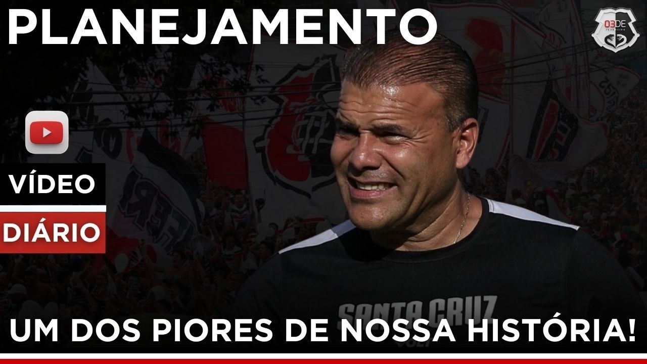 📢O SANTA CRUZ TEM UM DOS PIORES PLANEJAMENTOS DE SUA HISTÓRIA. É PRECISO MUDAR TUDO!