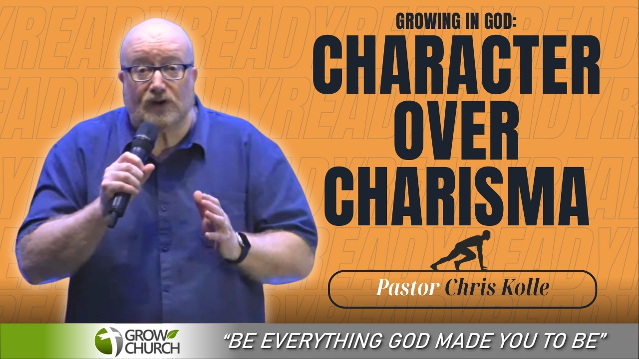 Growing in God: Character Over Charisma | Pastor Chris Kolle | Grow Church Sermons