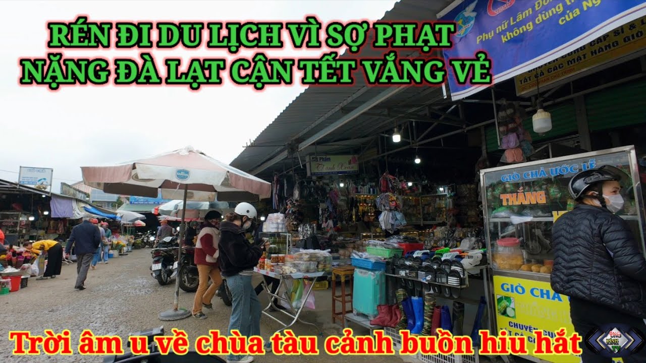 DÂN TÌNH RÉN ĐI DU LỊCH VÌ SỢ PHẠT NẶNG. CHỢ PHAN CHÂU TRINH VỀ CHÙA TÀU ĐÀ LẠT