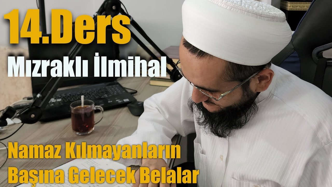 14.MIZRAKLI İLMİHAL DERSİ NAMAZ KILMAYANLARIN BAŞINA GELECEK BELALAR