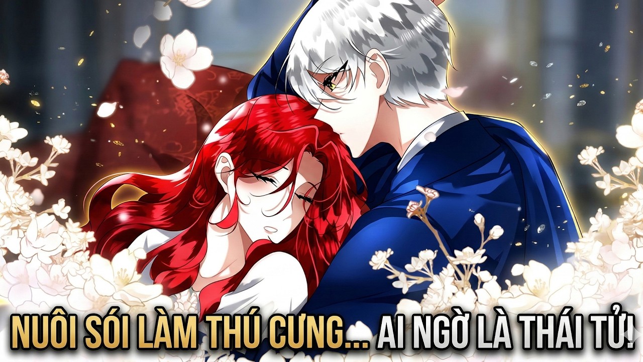 Nuôi Sói Làm Thú Cưng Đến Khi Nó Mở Miệng Nói Mới Biết Là Thái Tử