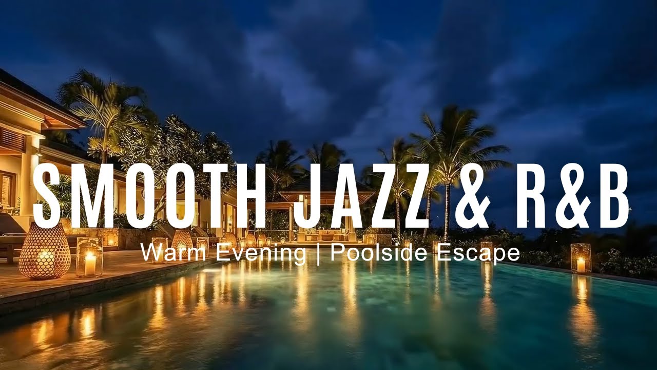 Smooth Jazz & R&B — Warm Evening Unwind | Night Poolside Lounge