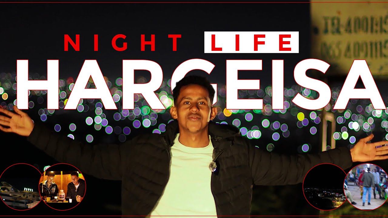 NOLOSHA HARGAYSA IYO HABEENKI | HARGEISA NIGHT LIFE