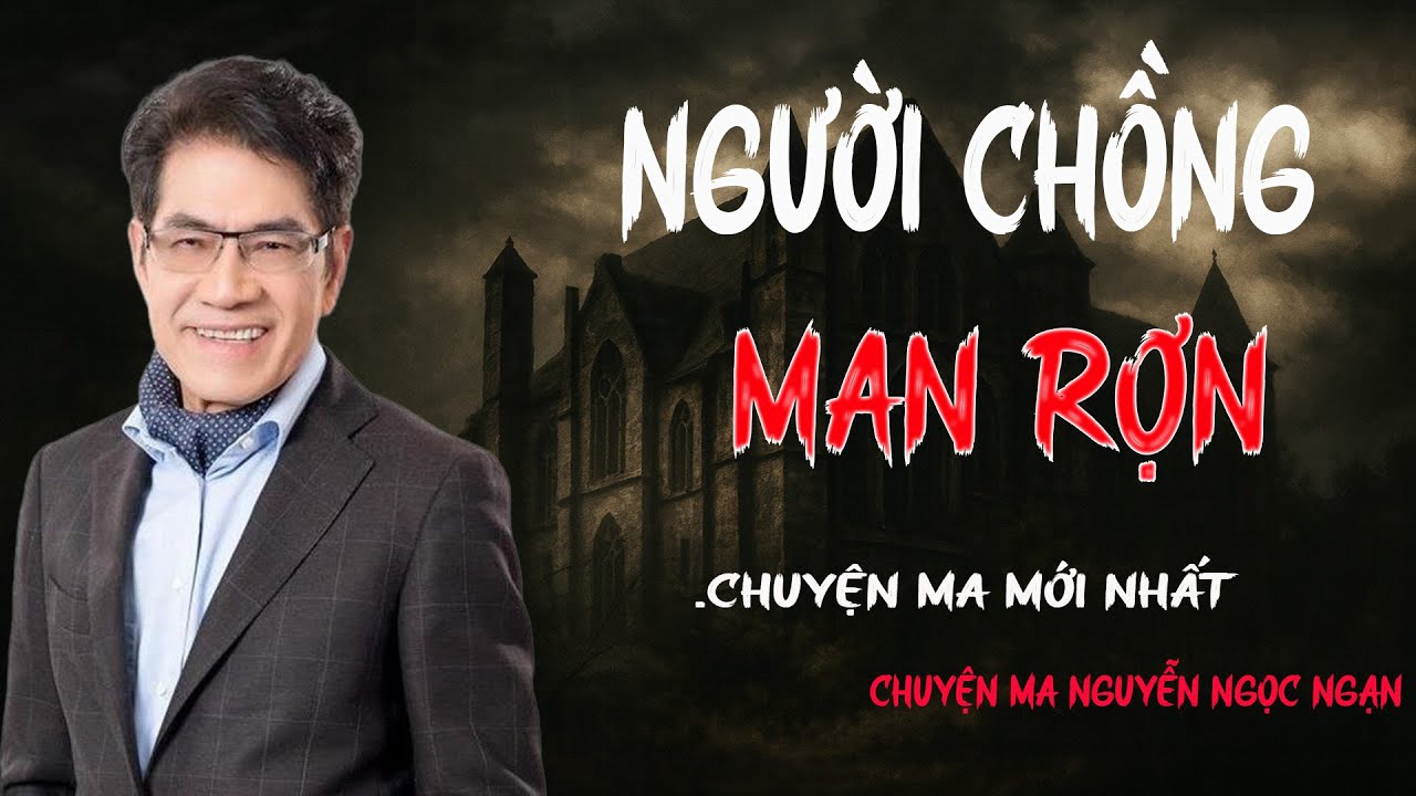 TRUYỆN MA NGUYỄN NGỌC NGẠN:  NGƯỜI CHỒNG MAN RỢN | TRUYỆN MA TÂM LINH RÙNG RỢN VÀ ĐÁNG SỢ MỚI NHẤT.