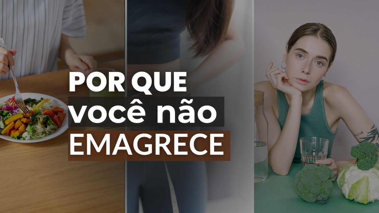 O porquê você não emagrece mesmo tentando tudo.