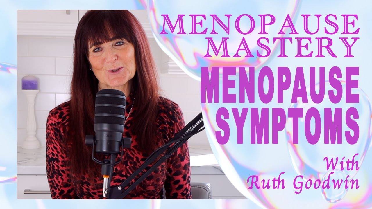Menopause Symptoms - Menopause Mastery | with Ruth Goodwin