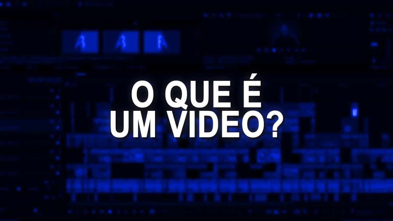 O QUE É UM VÍDEO? (Aula #1)
