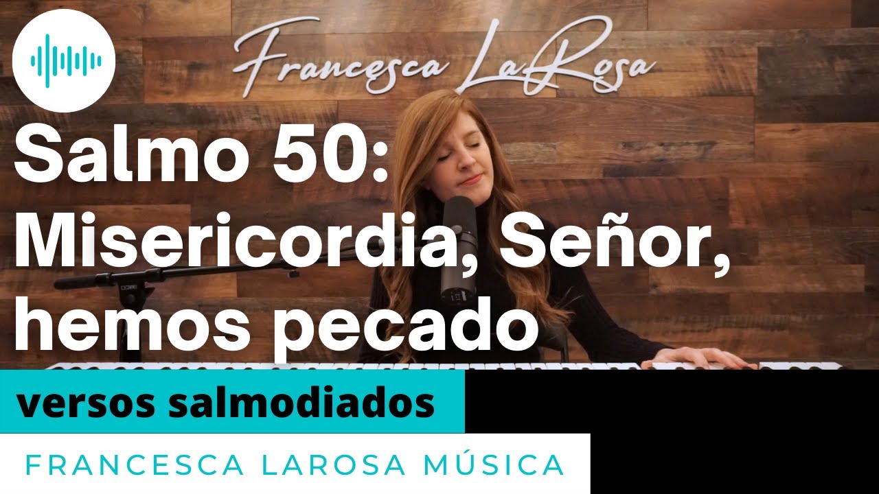 Salmo 50 - Misericordia, Señor, hemos pecado- Francesca LaRosa (versos salmodiados)